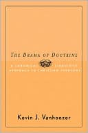 Kevin J. Vanhoozer: The Drama of Doctrine: A Canonical-Linguistic Approach to Christian Theology