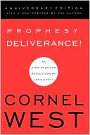 Cornel West: Prophesy Deliverance!: An Afro-American Revolutionary Christianity