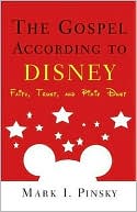 Mark Pinsky: The Gospel According to Disney: Faith, Trust, and Pixie Dust