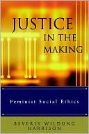 Beverly Wildung Harrison: Justice in the Making: Feminist Social Ethics