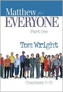 Tom Wright: Matthew for Everyone, Part 1: Chapters 1-15, Vol. 1