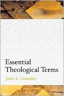 Justo L. Gonzalez: Essential Theological Terms