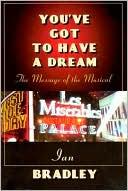 Ian C. Bradley: You've Got to Have a Dream: The Message of the Musical