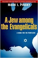 Mark I. Pinsky: A Jew among the Evangelicals: A Guide for the Perplexed