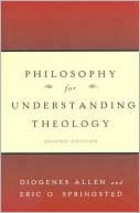 Diogenes Allen: Philosophy for Understanding Theology, Second Edition