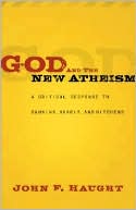 John F. Haught: God and the New Atheism: A Critical Response to Dawkins, Harris, and Hitchens