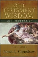 James L. Crenshaw: Old Testament Wisdom: An Introduction