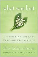 Book cover image of What Was Lost: A Christian Journey through Miscarriage by Elise Erikson Barrett