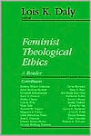 Lois K. (Ed.) Daly: Feminist Theological Ethics: A Reader