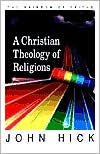 Hick, John Hick, John: A Christian Theology of Religions: The Rainbow of Faiths