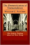 Book cover image of The Domestication of Transcendence: How Modern Thinking about God Went Wrong by William Carl Placher