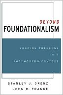Book cover image of Beyond Foundationalism: Shaping Theology in a Postmodern Context by Stanley J. Grenz