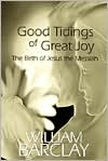 Book cover image of Good Tidings of Great Joy: The Birth of Jesus the Messiah by William Barclay