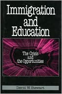 Book cover image of Immigration and Education: The Crisis and the Opportunities by David W. Stewart