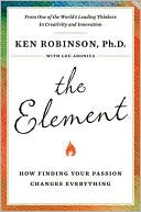 Book cover image of The Element: How Finding Your Passion Changes Everything by Ken Robinson