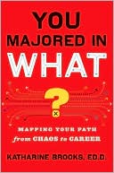 Ed.D., Katha Brooks Katharine: You Majored in What?: Mapping Your Path from Chaos to Career