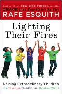 Rafe Esquith: Lighting Their Fires: Raising Extraordinary Children in a Mixed-up, Muddled-up, Shook-up World
