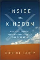 Book cover image of Inside the Kingdom: Kings, Clerics, Modernists, Terrorists, and the Struggle for Saudi Arabia by Robert Lacey