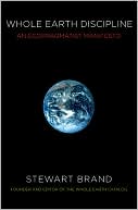 Stewart Brand: Whole Earth Discipline: An Ecopragmatist Manifesto