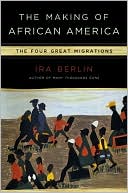 Book cover image of The Making of African America: The Four Great Migrations by Ira Berlin
