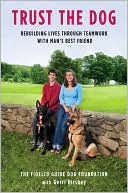 Book cover image of Trust the Dog: Rebuilding Lives Through Teamwork with Man's Best Friend by Fidelco Guide Dog Foundation
