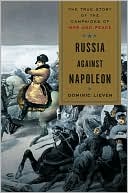 Book cover image of Russia Against Napoleon: The True Story of the Campaigns of War and Peace by Dominic Lieven
