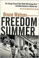 Bruce Watson: Freedom Summer: The Savage Season That Made Mississippi Burn and Made America a Democracy