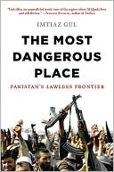Book cover image of The Most Dangerous Place: Pakistan's Lawless Frontier by Imtiaz Gul