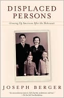 Joseph Berger: Displaced Persons: Growing up American after the Holocaust