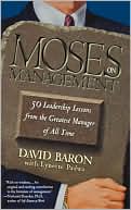 Book cover image of Moses on Management: 50 Leadership Lessons from the Greatest Manager of All Time by David Baron