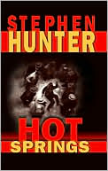 Stephen Hunter: Hot Springs (Earl Swagger Series #1)