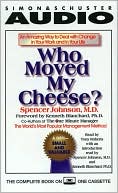 Book cover image of Who Moved My Cheese: An Amazing Way to Deal With Change in Your Work and In Your Life by Spencer Johnson