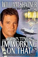William Shatner: I'm Working on That (Star Trek Series): A Trek from Science Fiction to Science Fact