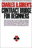 Book cover image of Contract Bridge for Beginners: A Simple Concise Guide on Bidding and Play for the Novice by Charles Henry Goren
