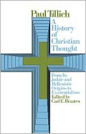 Paul Tillich: A History of Christian Thought, from Its Judaic and Hellenistic Origins to Existentialism