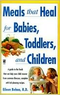 Book cover image of Meals That Heal For Babies, Toddlers, And Children by Eileen Behan