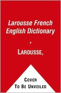 Larousse: Larousse French English Dictionary