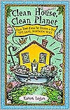 Karen Logan: Clean House, Clean Planet: Manual to Free Your Home of 14 Common Hazard Household Products