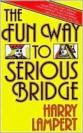 Harry Lampert: The Fun Way to Serious Bridge