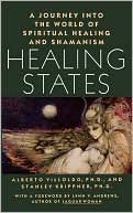 Alberto Villoldo: Healing States: A Journey Into the World of Spiritual Healing and Shamanism