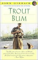 John Gierach: Trout Bum: Essays on Fly-Fishing As a Way of Life
