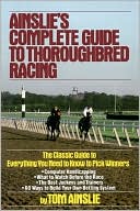 Tom Ainslie: Ainslie's Complete Guide to Thoroughbred Racing