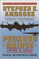 Stephen E. Ambrose: Pegasus Bridge: June 6, 1944
