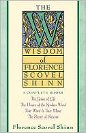 Book cover image of The Wisdom of Florence Scovel Shinn: Four Complete Books, the Game of Life and how to Play It/the Power of the Spoken Word/Your Word Is Your Wand, The Secret of Success by Florence Scovel Shinn