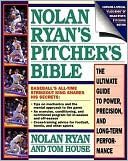 Nolan Ryan: Nolan Ryan's Pitcher's Bible: The Ultimate Guide to Power, Precision and Long-term Performance