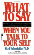 Shad Helmstetter: What to Say When You Talk to Your Self
