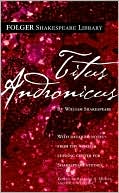 William Shakespeare: Titus Andronicus (Folger Shakespeare Library Series)