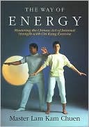 Master Lam Kam-Chuen: The Way of Energy: A Gaia Original
