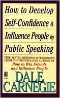 Dale Carnegie: How To Develop Self-Confidence And Influence People