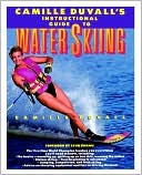 Camille Duvall: Camille Duvall's Instructional Guide to Water Skiing